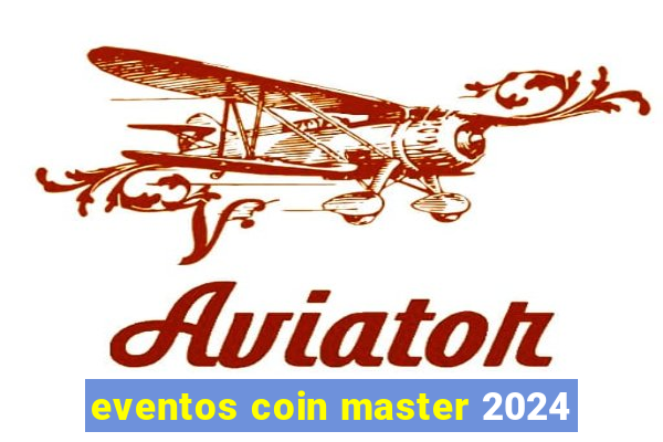 eventos coin master 2024